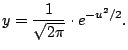 $\displaystyle y=\frac{1}{\sqrt{2\pi}} \cdot e^{-u^2/2}.
$