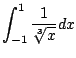 $\displaystyle \int_{-1}^1 \frac{1}{\sqrt[3]{x}} dx$
