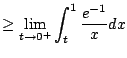$\displaystyle \geq \lim_{t\to 0^+} \int_{t}^1 \frac{e^{-1}}{x} dx$