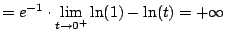 $\displaystyle = e^{-1} \cdot \lim_{t\to 0^+} \ln(1) - \ln(t) = +\infty$