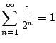 $ \displaystyle \sum_{n=1}^{\infty} \frac{1}{2^n} = 1$
