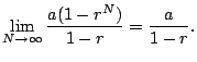 $\displaystyle \lim_{N\to\infty} \frac{a(1-r^N)}{1-r} = \frac{a}{1-r}.$