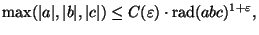$\displaystyle \max(\vert a\vert,\vert b\vert,\vert c\vert) \leq C(\varepsilon )\cdot \rad(abc)^{1+\varepsilon },$