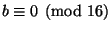 $ b\equiv 0\pmod{16}$