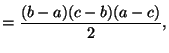 $\displaystyle = \frac{(b-a)(c-b)(a-c)}{2},$