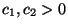 $ c_1, c_2>0$