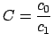 $\displaystyle C=\frac{c_0}{c_1}$