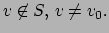 $\displaystyle v\not\in S,  v\neq v_0.$