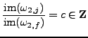 % latex2html id marker 9245
$\displaystyle \frac{{\rm im}(\omega_{2,j})}{{\rm im}(\omega_{2,f})} =c\in{\bf {Z}}
$