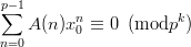 $$\sum_{n=0}^{p-1}A(n)x_0^n \equiv 0\hspace{2mm} ({\rm mod } p^k)$$